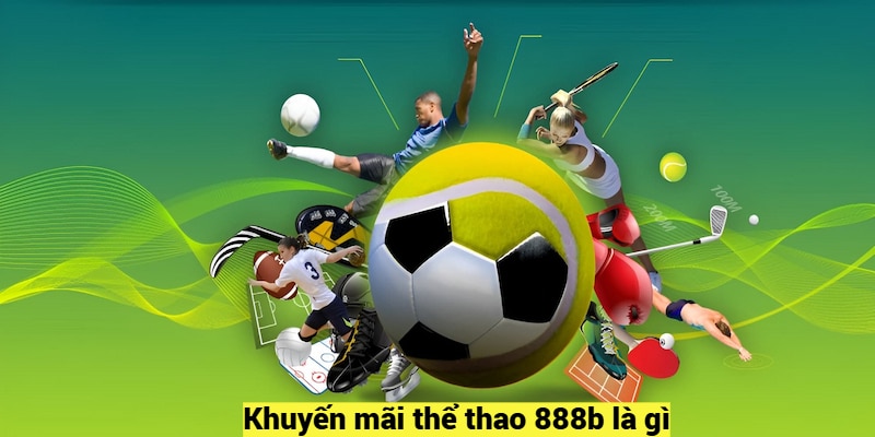 Khuyến mãi thể thao 888b là gì?