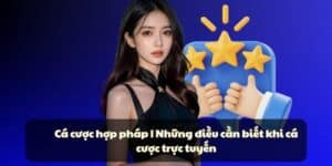 Cá cược hợp pháp | Những điều cần biết khi tham gia chơi