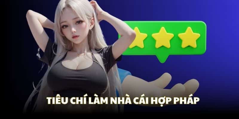 Tiêu chí để xác định nhà cái cá cược hợp pháp