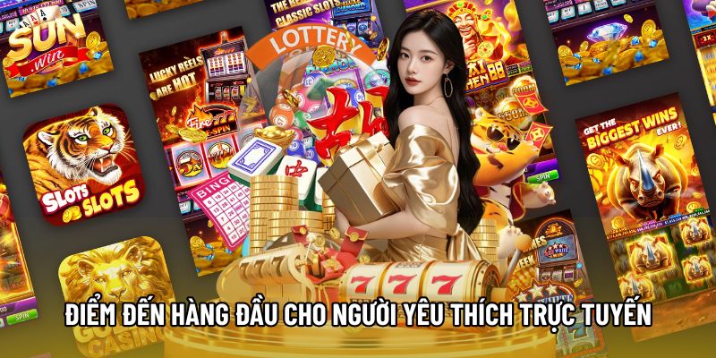 Điểm đến hàng đầu cho người yêu thích trực tuyến
